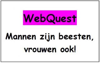 Webquest: mannen zijn beesten, vrouwen ook!